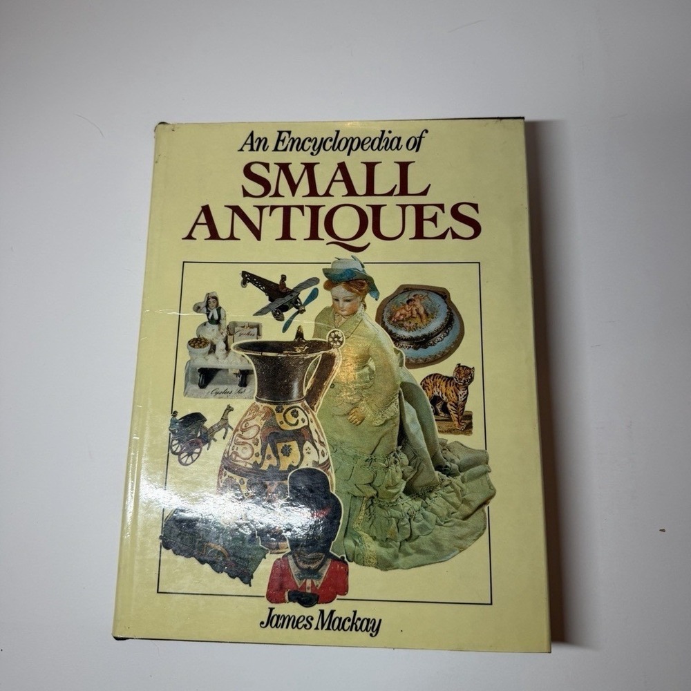 An Encyclopedia Of Small Antiques Hardcover James Mackay 1st Edition US